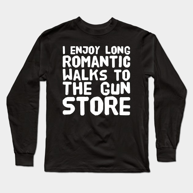 I enjoy long romantic walks to the gun store Long Sleeve T-Shirt by captainmood